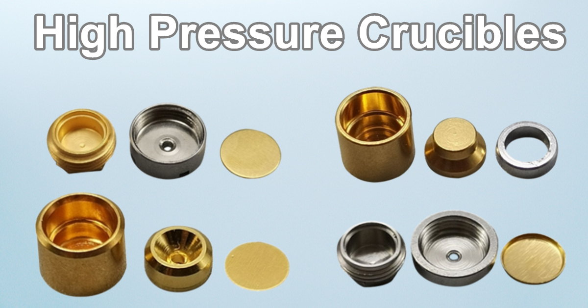 High Pressure Crucibles 丨Why They Can Benefit Your Lab Experiment？